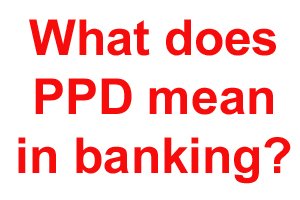 ppd banking meaning